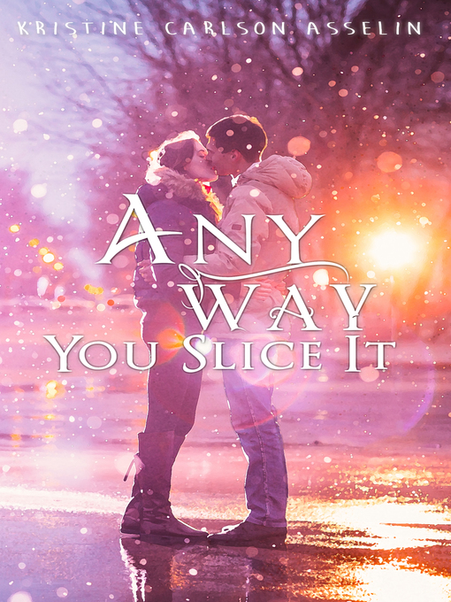 Title details for Any Way You Slice It by Kristine Carlson Asselin - Available